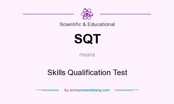 What does SQT mean? It stands for Skills Qualification Test