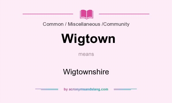 What does Wigtown mean? It stands for Wigtownshire
