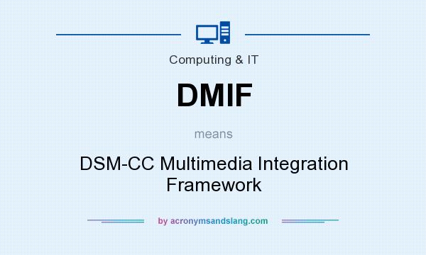 What does DMIF mean? It stands for DSM-CC Multimedia Integration Framework