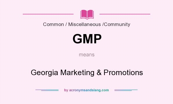 What does GMP mean? It stands for Georgia Marketing & Promotions