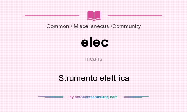 What does elec mean? It stands for Strumento elettrica
