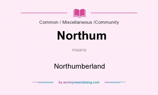 What does Northum mean? It stands for Northumberland