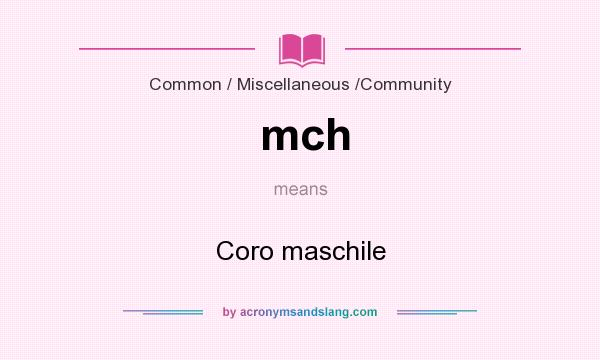 What does mch mean? It stands for Coro maschile