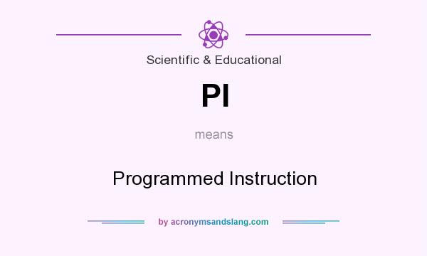 What does PI mean? It stands for Programmed Instruction