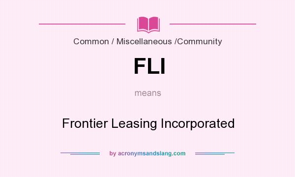 What does FLI mean? It stands for Frontier Leasing Incorporated
