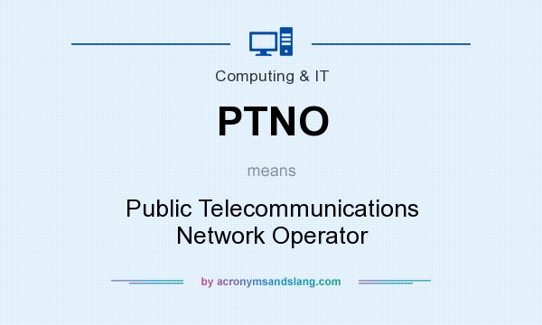 What does PTNO mean? It stands for Public Telecommunications Network Operator