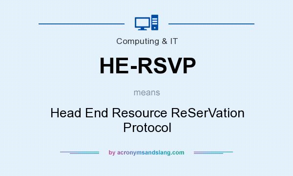 What does HE-RSVP mean? It stands for Head End Resource ReSerVation Protocol