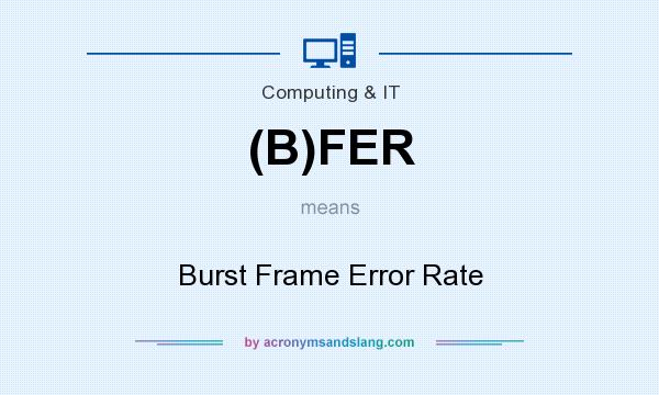 What does (B)FER mean? It stands for Burst Frame Error Rate