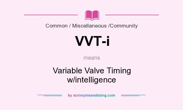 What does VVT-i mean? It stands for Variable Valve Timing w/intelligence