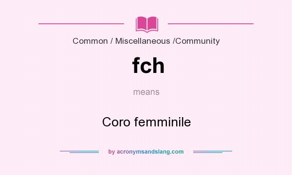 What does fch mean? It stands for Coro femminile