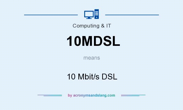 What does 10MDSL mean? It stands for 10 Mbit/s DSL