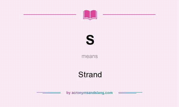 What does S mean? It stands for Strand