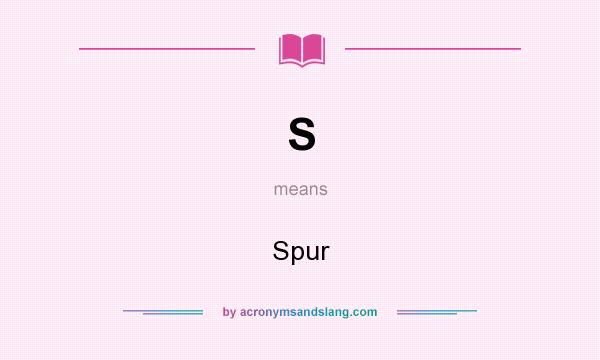 What does S mean? It stands for Spur