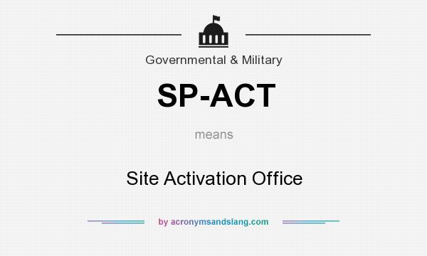 What does SP-ACT mean? It stands for Site Activation Office