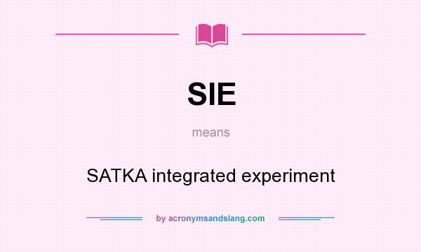 What does SIE mean? It stands for SATKA integrated experiment