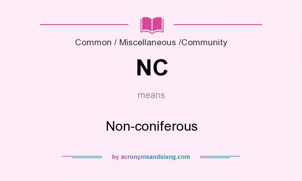 What does NC mean? It stands for Non-coniferous
