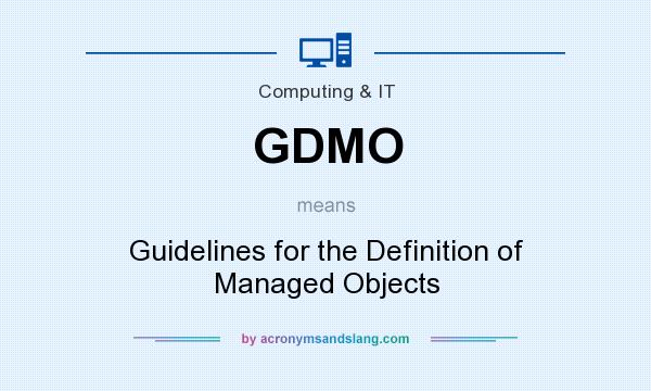 What does GDMO mean? It stands for Guidelines for the Definition of Managed Objects