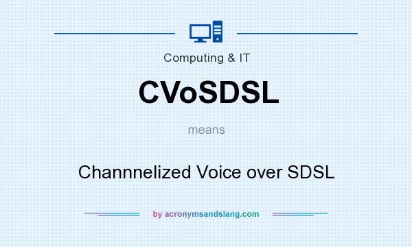 What does CVoSDSL mean? It stands for Channnelized Voice over SDSL