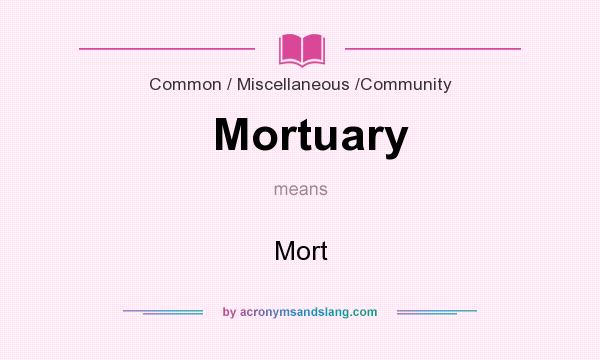 What does Mortuary mean? It stands for Mort