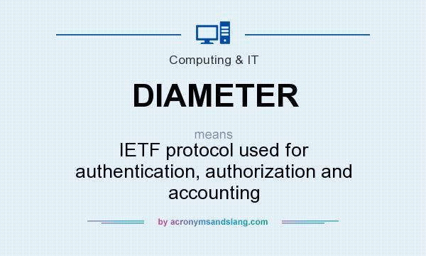 What does DIAMETER mean? It stands for IETF protocol used for authentication, authorization and accounting