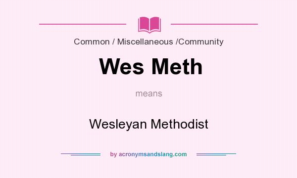 What does Wes Meth mean? It stands for Wesleyan Methodist