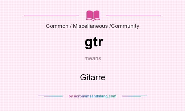 What does gtr mean? It stands for Gitarre