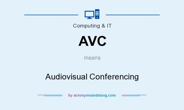 What does AVC mean? It stands for Audiovisual Conferencing