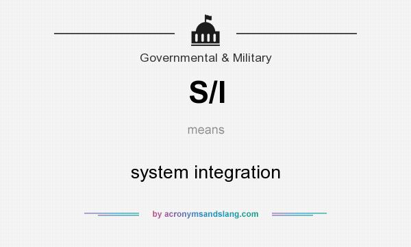 What does S/I mean? It stands for system integration
