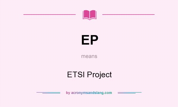 What does EP mean? It stands for ETSI Project