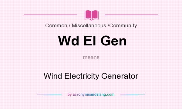 What does Wd El Gen mean? It stands for Wind Electricity Generator