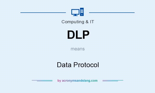 What does DLP mean? It stands for Data Protocol
