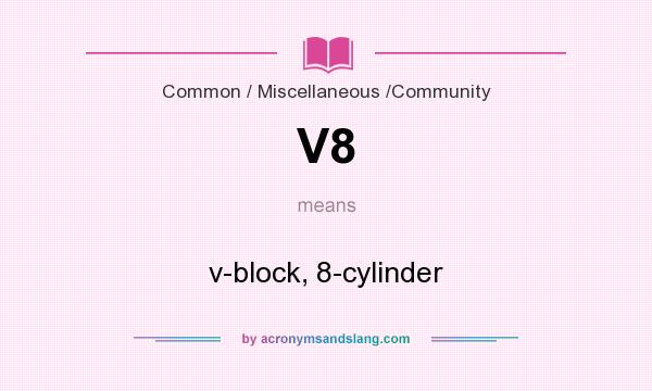 What does V8 mean? It stands for v-block, 8-cylinder