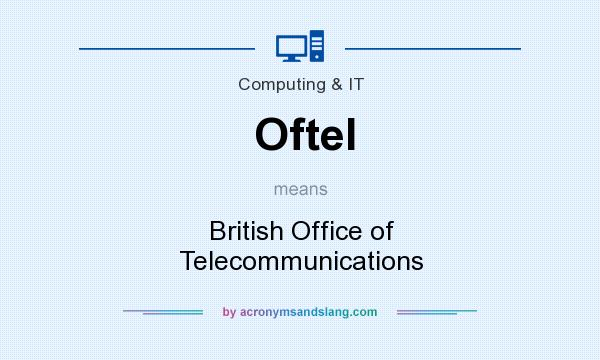 What does Oftel mean? It stands for British Office of Telecommunications
