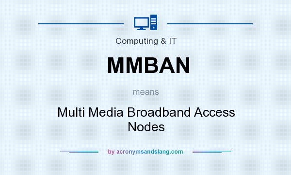 What does MMBAN mean? It stands for Multi Media Broadband Access Nodes