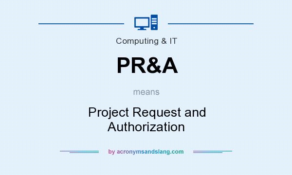 What does PR&A mean? It stands for Project Request and Authorization
