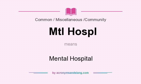 What does Mtl Hospl mean? It stands for Mental Hospital