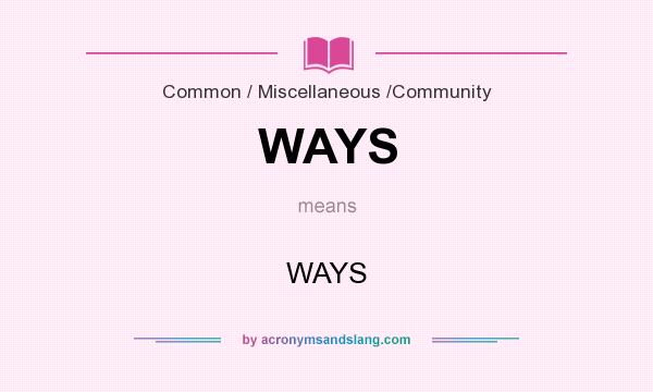 What does WAYS mean? It stands for WAYS