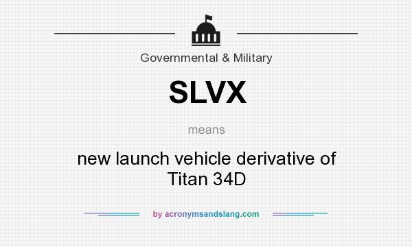 What does SLVX mean? It stands for new launch vehicle derivative of Titan 34D