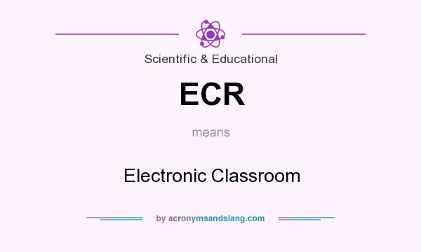 What does ECR mean? It stands for Electronic Classroom