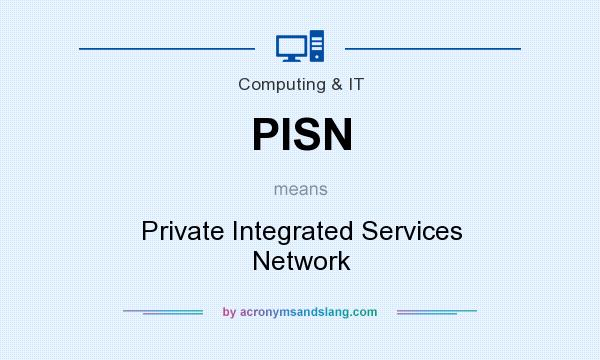 What does PISN mean? It stands for Private Integrated Services Network