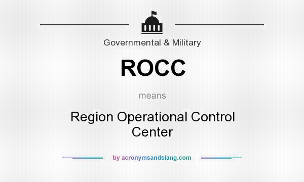 What does ROCC mean? It stands for Region Operational Control Center