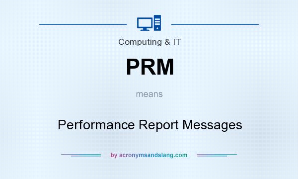 What does PRM mean? It stands for Performance Report Messages