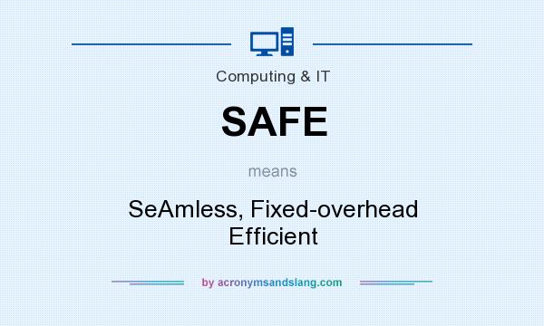 What does SAFE mean? It stands for SeAmless, Fixed-overhead Efficient