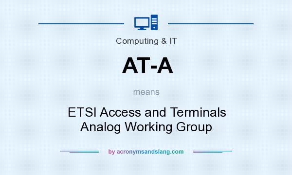 What does AT-A mean? It stands for ETSI Access and Terminals Analog Working Group