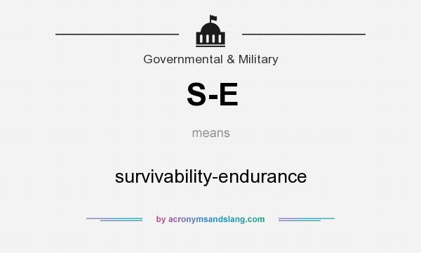 What does S-E mean? It stands for survivability-endurance