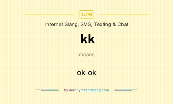 What does kk mean? It stands for ok-ok