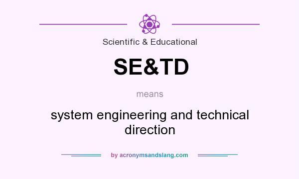 What does SE&TD mean? It stands for system engineering and technical direction