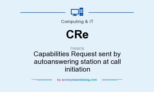 What does CRe mean? It stands for Capabilities Request sent by autoanswering station at call initiation