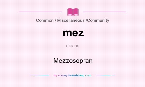 What does mez mean? It stands for Mezzosopran