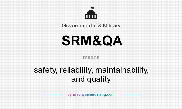 What does SRM&QA mean? It stands for safety, reliability, maintainability, and quality